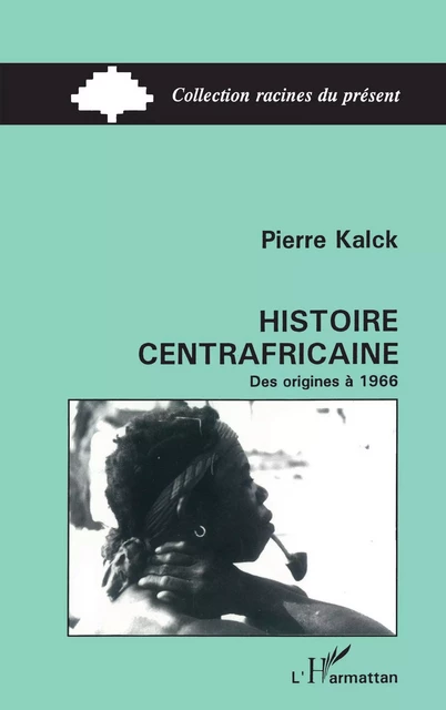 Histoire centrafricaine - Pierre Kalck - Editions L'Harmattan