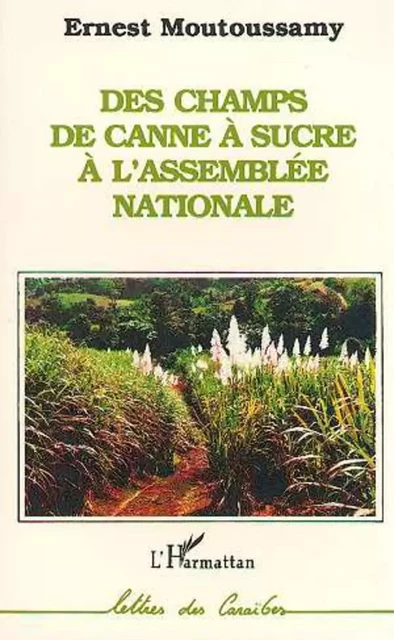 Des champs de canne à sucre à l'Assemblée Nationale - Ernest Moutoussamy - Editions L'Harmattan