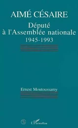 Aimé Césaire, député à lAssemblée nationale 1945-1993