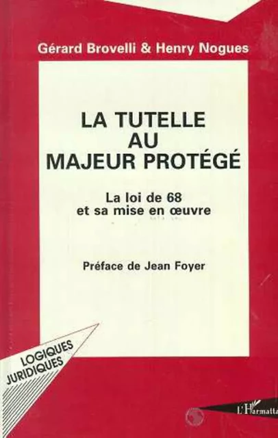 La tutelle au majeur protégé - Gérard Brovelli, Henri Noguès - Editions L'Harmattan