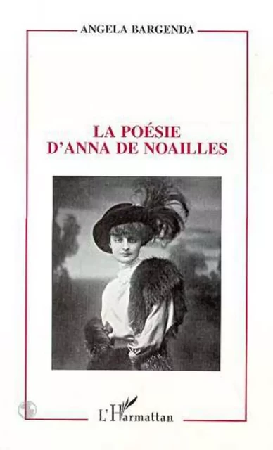 La poésie d'Anna de Noailles - Angela Bargenda - Editions L'Harmattan