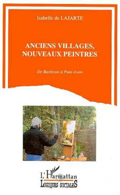 Anciens villages, nouveaux peintres - Isabelle De Lajarte - Editions L'Harmattan