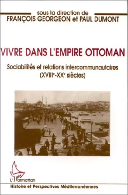 Vivre dans l'empire Ottoman - Paul Dumont, François Georgeon - Editions L'Harmattan