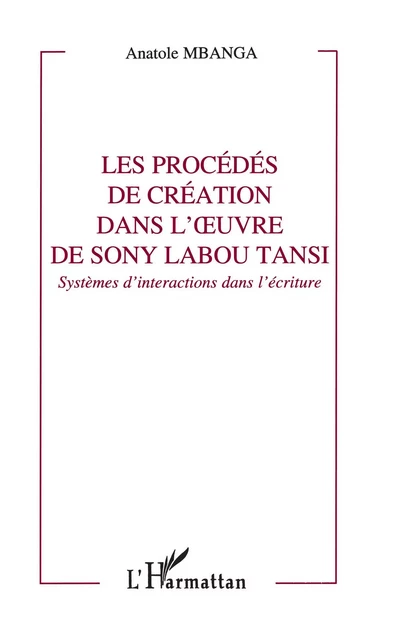 Les procédés de création dans l'oeuvre de Sony Labou Tansi - Anatole Mbanga - Editions L'Harmattan