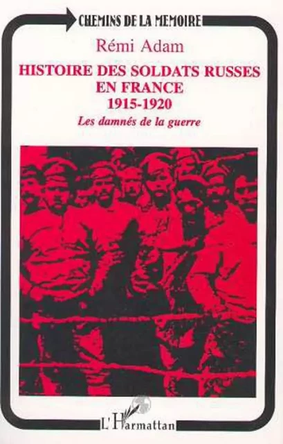 Histoire des soldats russes en France 1915-1920 - Rémi Adam - Editions L'Harmattan