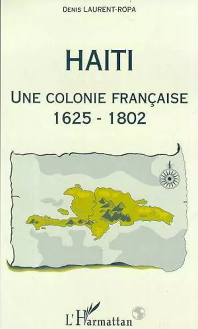 Haïti, une colonie française - Denis Laurent-Ropa - Editions L'Harmattan