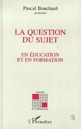 La question du sujet en éducation et en formation