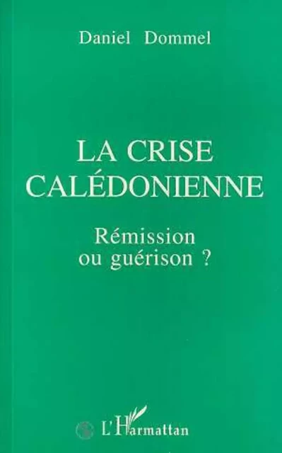 La crise calédonienne - Daniel Dommel - Editions L'Harmattan