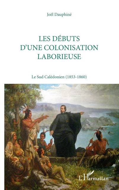 Les débuts d'une colonisation laborieuse - Joël Dauphiné - Editions L'Harmattan