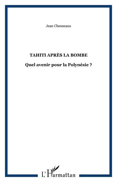 Tahiti après la bombe - Jean Chesneaux - Editions L'Harmattan