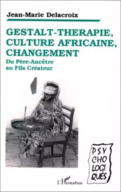 Gestalt-thérapie, culture africaine, changement - Jean-Marie Delacroix - Editions L'Harmattan