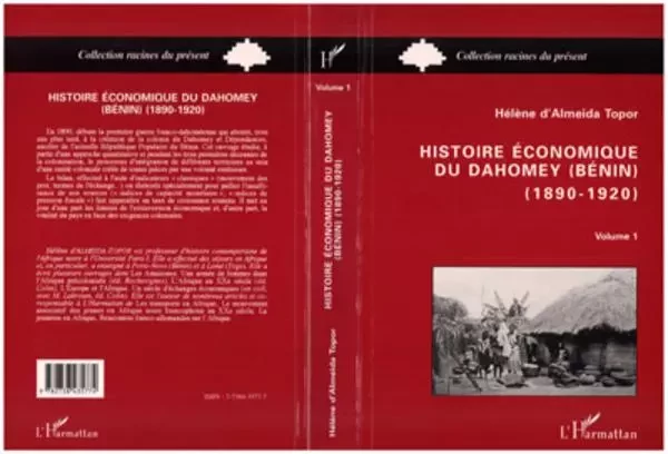 Histoire économique du Dahomey (Bénin) 1890-1920 - Hélène d' Almeida-Topor - Editions L'Harmattan