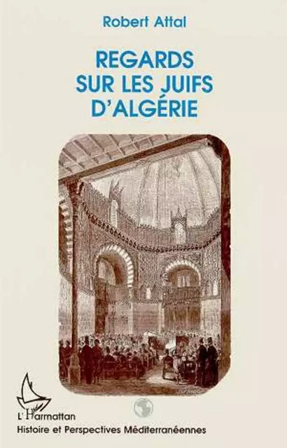 Regards sur les Juifs d'Algérie - Robert Attal - Editions L'Harmattan