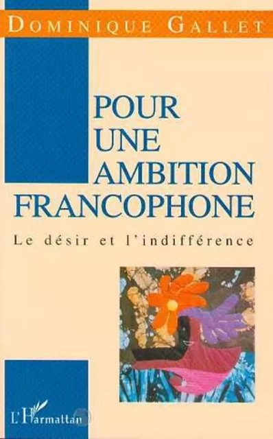 Pour une ambition Francophone - Dominique Gallet - Editions L'Harmattan