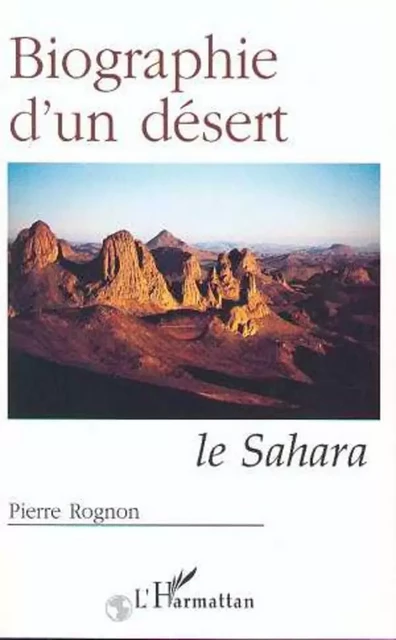 Biographie d'un désert - Pierre Rognon - Editions L'Harmattan