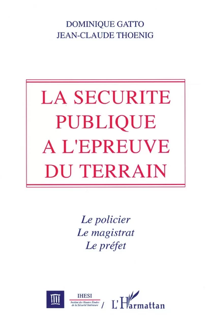 La sécurité publique à l'épreuve du terrain - Jean-Claude Thoenig - Editions L'Harmattan