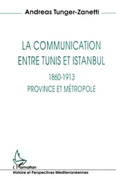 La communication entre Tunis et Istanbul 1860-1913