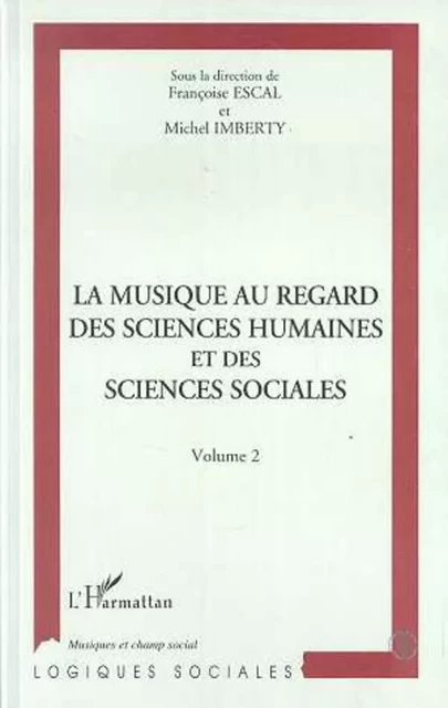 La musique au regard des sciences humaines et des sciences sociales - Michel Imberty, Françoise Escal - Editions L'Harmattan