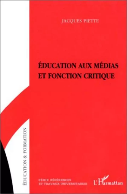 Education aux médias et fonction critique - Jacques Piette - Editions L'Harmattan