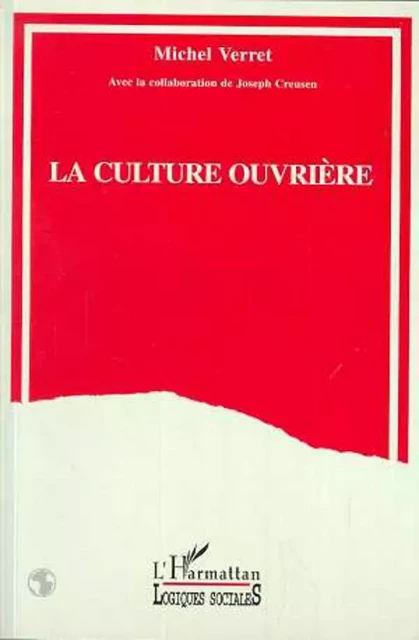 La culture ouvrière - Michel Verret - Editions L'Harmattan