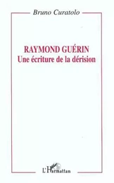 Raymond Guérin: une écriture de la dérision