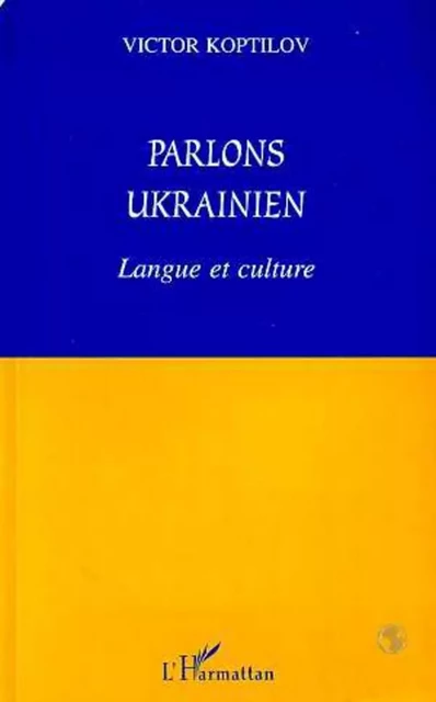 Parlons ukrainien - Victor Koptilov - Editions L'Harmattan