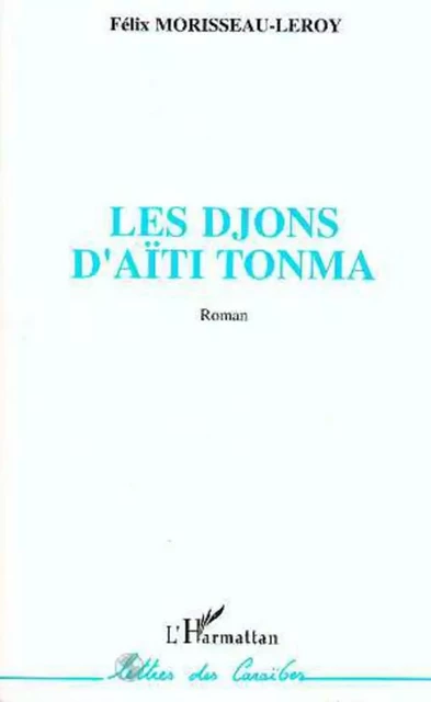 Les djons d'Aïti Tonma - Félix Morisseau-Leroy - Editions L'Harmattan