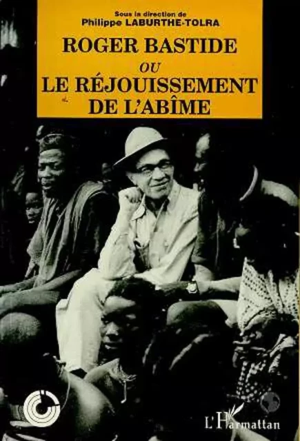 Roger Bastide ou le rejouissement de l'abîme -  - Editions L'Harmattan