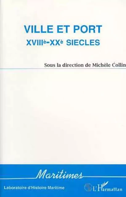 Ville et port XVIIIè-XXè siècles - Michèle Collin - Editions L'Harmattan