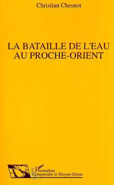 La Bataille de l'eau au Proche-Orient - Christian Chesnot - Editions L'Harmattan