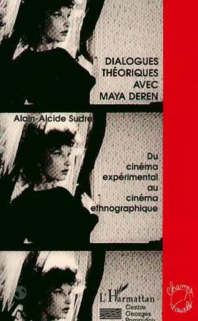 Dialogues théoriques avec Maya Deren - Alain-Alcide Sudre - Editions L'Harmattan