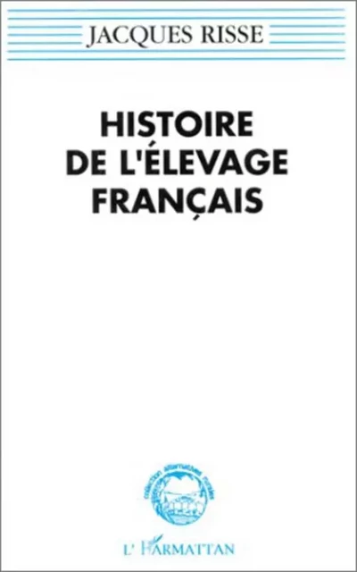 Histoire de l'élevage français - Jacques Risse - Editions L'Harmattan