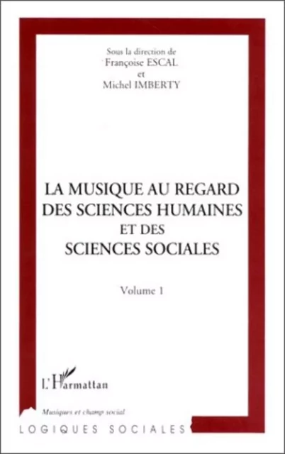 LA MUSIQUE AU REGARD DES SCIENCES HUMAINES ET DES SCIENCES SOCIALES - Michel Imberty, Françoise Escal - Editions L'Harmattan