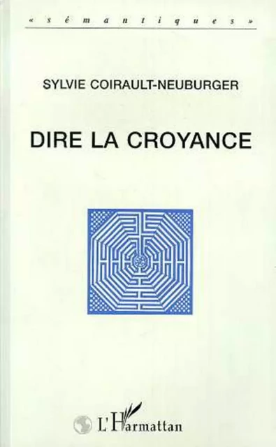 Dire la croyance - Sylvie Coirault-Neuburger - Editions L'Harmattan