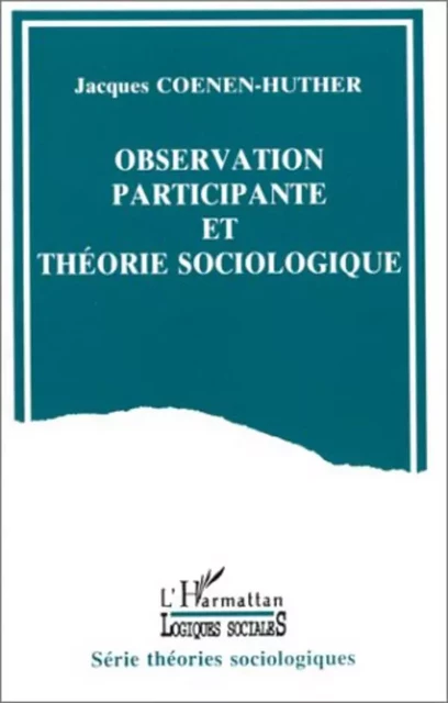 Observation participante et théorie sociologique - Jacques Coenen-Huther - Editions L'Harmattan