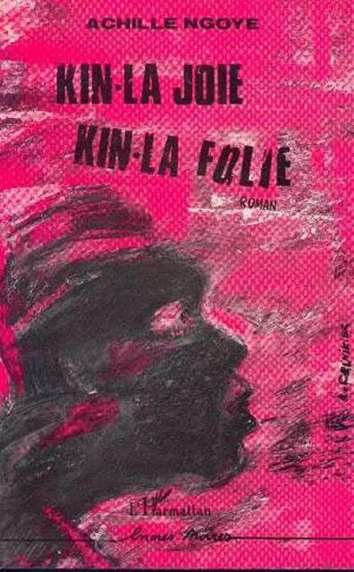 Kin-la joie, kin-la folie - Achille Ngoye - Editions L'Harmattan