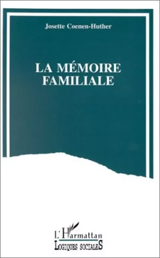 La mémoire familiale - Josette Coenen-Huther - Editions L'Harmattan