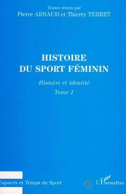 Histoire du sport féminin - Thierry Terret,  Arnaud pierre - Editions L'Harmattan