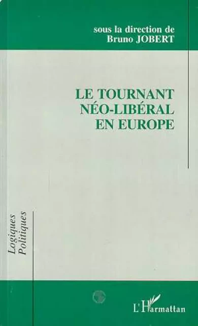 Le tournant néo-libéral en Europe - Bruno Jobert - Editions L'Harmattan