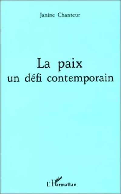 La paix un défi contemporain - Janine Chanteur - Editions L'Harmattan