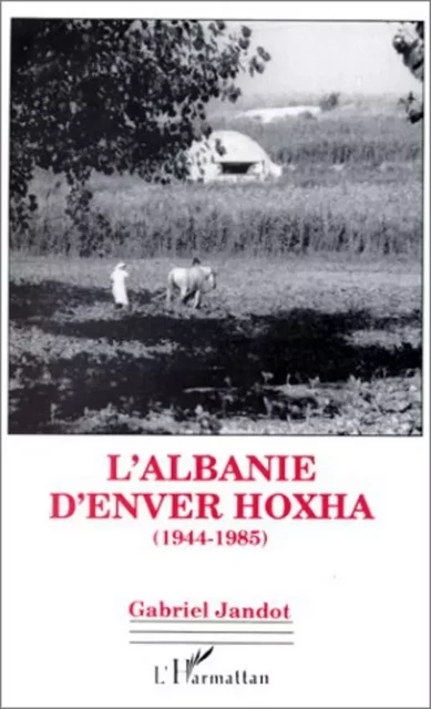 L'Albanie d'Enver Hoxha (1944-1985) - Gabriel Jandot - Editions L'Harmattan