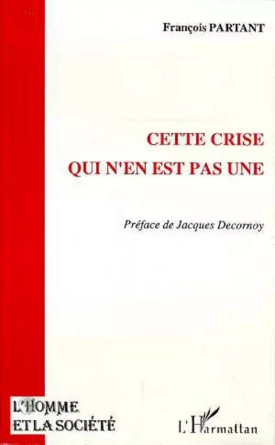 Cette crise qui n'en est pas une - François Partant - Editions L'Harmattan