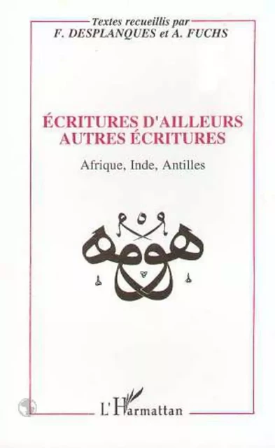 Ecritures d'ailleurs autres écritures - François Desplanques - Editions L'Harmattan