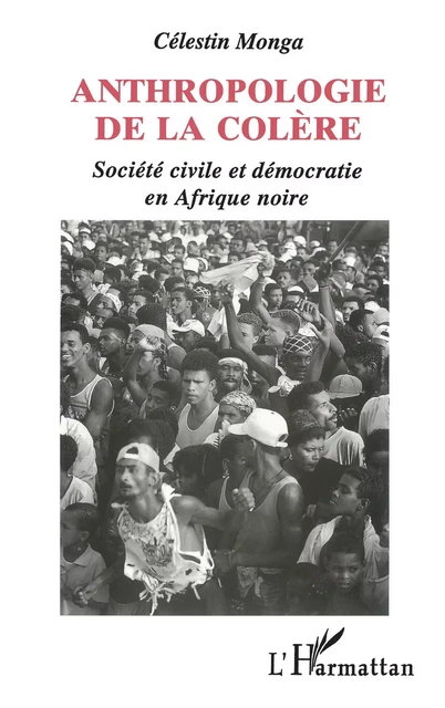 Anthropologie de la colère - Célestin Monga - Editions L'Harmattan