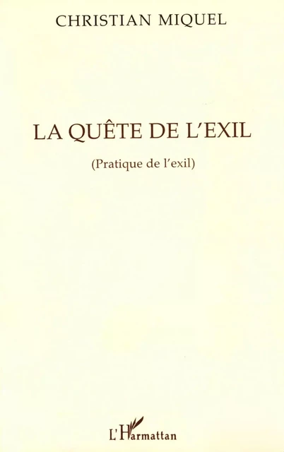 La quête de l'exil - Christian MIQUEL - Editions L'Harmattan