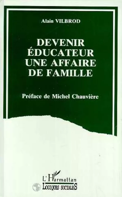 Devenir éducateur, une affaire de famille - Alain Vilbrod - Editions L'Harmattan