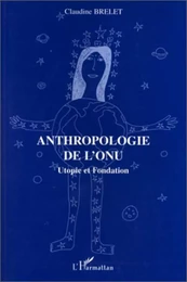 Anthropologie de l'ONU; Utopie et fondation