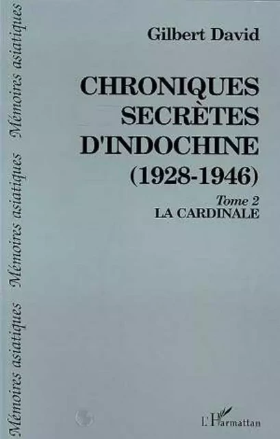 Chroniques secrètes d'Indochine (1928-1946) - Gilbert David - Editions L'Harmattan