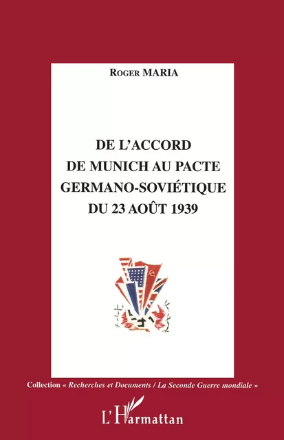 De l'accord de Munich au Pacte germano-sovietique du 23 août 1939 - Roger Maria - Editions L'Harmattan