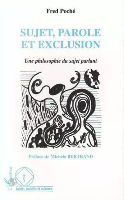 Sujet, parole et exclusion - Fred Poche - Editions L'Harmattan